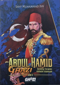 Abdul Hamid Ghazi Jilid 2 : Benteng Terakhir Khilafah Islamiyah