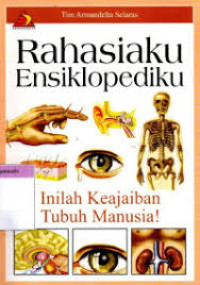 Rahasiaku Ensiklopediaku : Inilah Keajaiban Tubuh Manusia